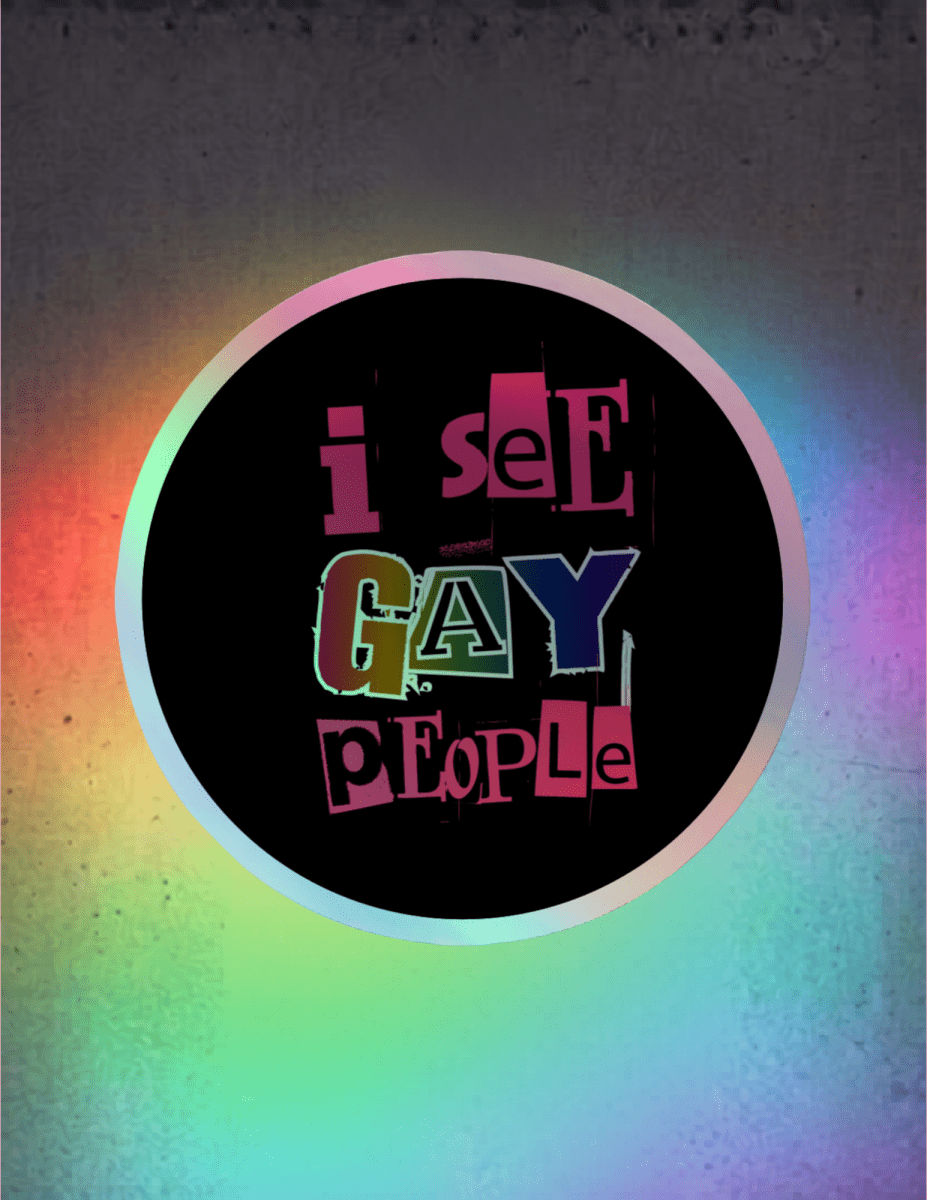 I See Gay People Premium Holographic Sticker - Scream KWeen